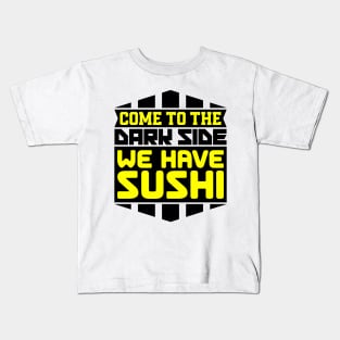 Come to the dark side we have sushi Kids T-Shirt